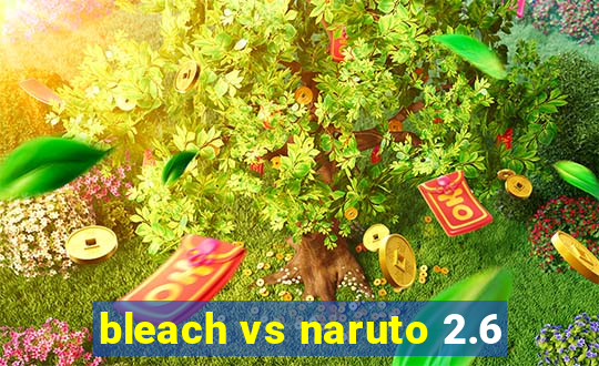 bleach vs naruto 2.6